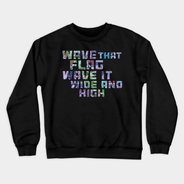 Wave That Flag Wave It Wide and High Crewneck Sweatshirt by Aurora X